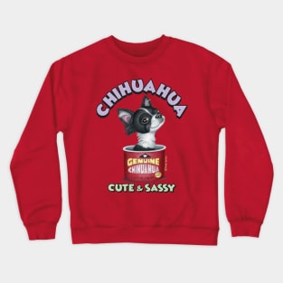 Cute adorable Chihuahua in cute and sassy can of genuine chihuahua Crewneck Sweatshirt